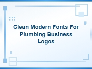Best Clean Modern Fonts for Plumbing Business Logos in 2024