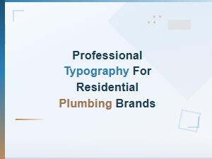 Professional Typography for Residential Plumbing Brands