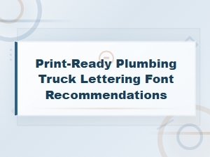 Print-Ready Plumbing Truck Lettering Font Recommendations
