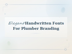 Elegant Handwritten Script Fonts to Enhance Plumber Branding