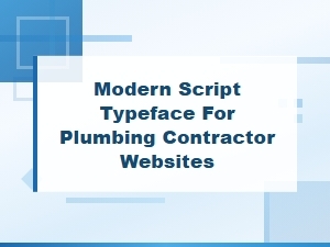 Modern Script Typefaces for Plumbing Contractor Websites